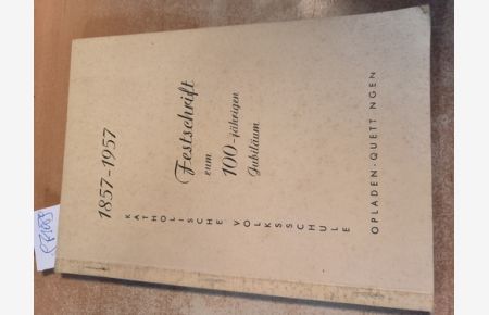 Katholische Volksschule. 1857-1957. Festschrift zum 100-jährigen Bestehen