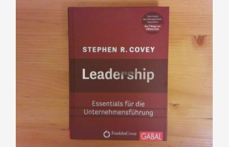 Leadership : Essentials für die Unternehmensführung.   - FranklinCovey. Stephen R. Covey. Aus dem Amerikan. von Nikolas Bertheau