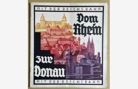 Vom Rhein zur Donau, Mit der Reichsbahn. Hrsg, von der Gruppenverwaltung Bayern der Deutschen Reichsbahngesellschaft.