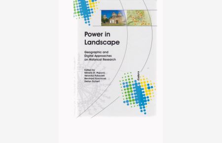 Power in landscape. Geographic and digital approaches on historical research.   - Hrsg. von Mihailo St. Popovic, Veronika Polloczek, Bernhard Koschicek, Stefan Eichert.