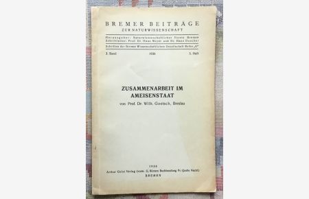 Zusammenarbeit im Ameisenstaat.   - Wilh. Goetsch / Bremer Beiträge zur Naturwissenschaft ; Bd. 3, H. 5