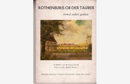 Rothenburg ob der Tauber, einmal anders gesehen, Mit 45 Kunstdruck-Bildtafeln, darunter 1 Vierfarbdrucktafel, Text: Rudolf Kötter,