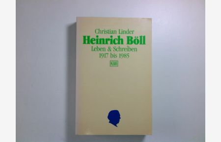 Heinrich Böll : Leben & Schreiben ; 1917 - 1985  - Christian Linder