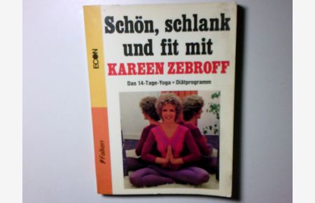 Schön, schlank und fit mit Kareen Zebroff : d. 14-Tage-Yoga u. Diätprogramm.