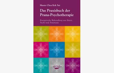 Das Praxisbuch der Prana-Psychotherapie: Energetische Behandlung von Stress, Sucht und Traumata