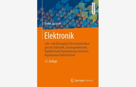 Elektronik: Lehr- und Übungsbuch für Grundschaltungen der Elektronik, Leistungselektronik, Digitaltechnik/Digitalisierung mit einem Repetitorium Elektrotechnik