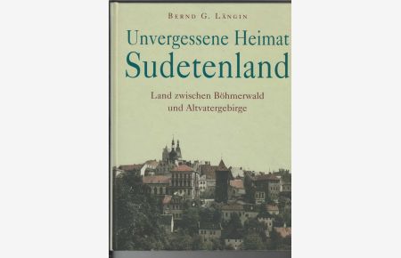 Unvergessene Heimat Sudetenland.   - Land zwischen Böhmerwald und Altvatergebirge. Bilddokumentation Hanns-Michael Schindler.