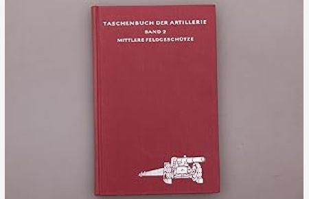 Mittlere Feldgeschütze.   - (= Taschenbuch der Artillerie ; Bd. 2 )