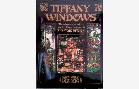 Tiffany Windows: the indispensable book on Louis C. Tiffany's masterworks