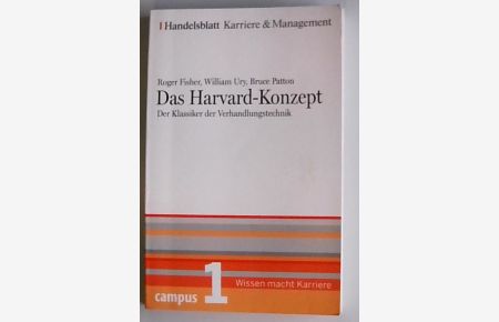 Das Harvard-Konzept. Der Klassiker der Verhandlungstechnik. Handelsblatt Karriere und Management Bd. 1  - der Klassiker der Verhandlungstechnik