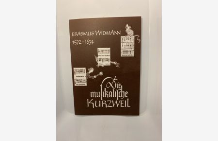 Die musikalische Kurzweil : Fröhl. Gesänglein zu vier Stimmen, TB/kartoniert  - Erasmus Widmann. Hrsg. u. handgeschr. v. J. Holzmeister