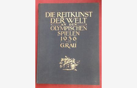 Die Reitkunst der Welt an den Olympischen Spielen 1936.   - Herausgegeben auf Veranlassung des Deutschen Olympiade-Komitees für Reiterei.