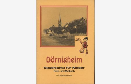 Dörnigheim : Geschichte für Kinder ; Rate- und Malbuch.   - von. [Hrsg.: Historischer Kulturkreis Dörnigheim e.V.]