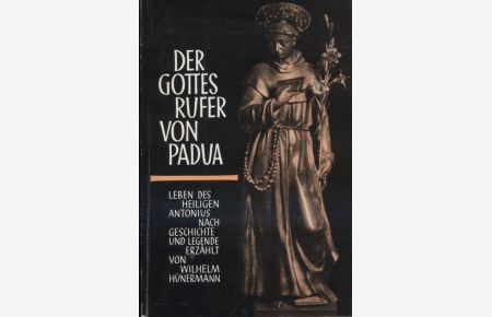 Der Gottesrufer von Padua : Leben d. hl. Antonius nach Geschichte u. Legende erzählt.   - [Werktätige Menschen ; H. 48]