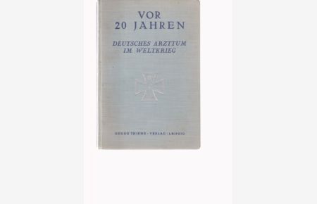 Vor 20 Jahren. Deutsches Arzttum im Weltkrieg. Erlebnisse und Berichte.   - Hrsg. von der Schriftleitung der Deutschen Medizinischen Wochenschrift.