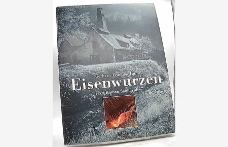 Eisenwurzen : Landschaft, Kultur, Industrie.   - Gerhard Trumler (Hrsg.). Text: Roman Sandgruber. Photogr.: Gerhard Trumler / Edition Austria