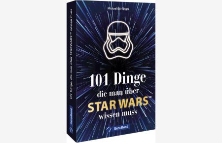 Der handliche Überblick ? 101 Dinge, die man über Star Wars wissen muss: Alles Wissenswerte über die faszinierendste Science-Fiction-Welt mit den . . . atemberaubenden Serien (100/101 Dinge . . . )