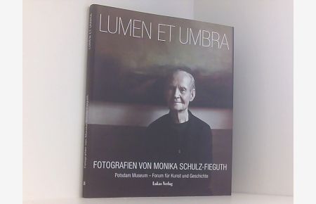 LUMEN et UMBRA: Fotografien von Monika Schulz-Fieguth  - Fotografien von Monika Schulz-Fieguth