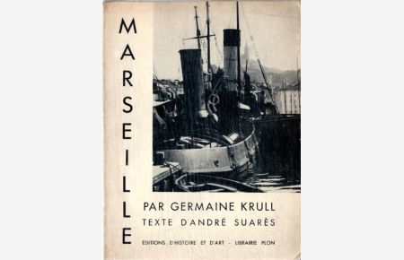 Marseille. Par Germaine Krull. Texte d`André Suarès.