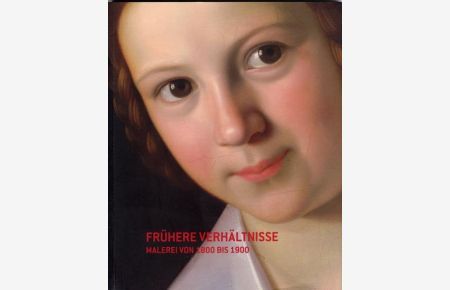 Frühere Verhältnisse - Malerei von 1800 bis 1900.   - Tiroler Landesmuseum Ferdinandeum Innsbruck, 10. Oktober 2007 - 27. Jänner 2008.