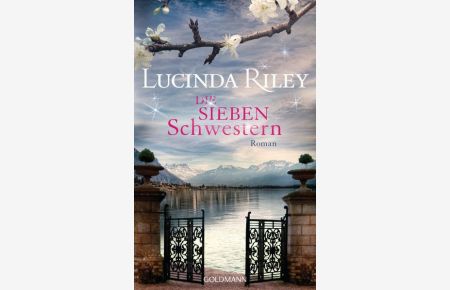 Die sieben Schwestern : Roman  - Lucinda Riley. Dt. von Sonja Hauser