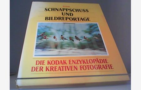 Schnappschuss- und Bildreportage. Die Kodak Enzyklopädie der kreativen Fotografie