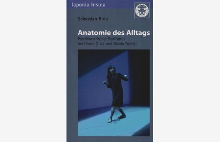 Anatomie des Alltags : postdramatischer Realismus bei Hirata Oriza und Okada Toshiki.   - Iaponia insula ; Bd. 29