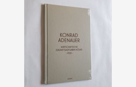 Konrad Adenauer: Wirtschaftliche Zukunftsaufgaben Kölns, 1920