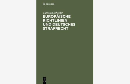 Europäische Richtlinien und deutsches Strafrecht  - Eine Untersuchung über den Einfluß europäischer Richtlinien gemäß Art. 249 Abs. 3 EGV auf das deutsche Strafrecht