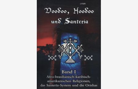 Voodoo, Hoodoo und Santeria - BAND 1 - Afro-brasilianisch-karibisch-amerikanischen Religionen, das Santería-System und die Orishas / / VOODOO, HOODOO UND SANTERÃA ; 1