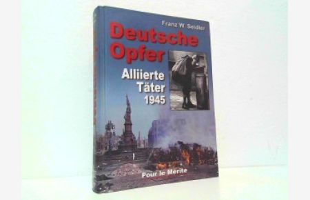 Deutsche Opfer - Alliierte Täter 1945.