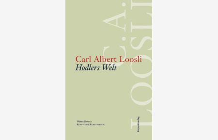 Werkausgabe C. A. Loosli: Werke 07. Hodlers Welt: Kunst und Kunstpolitik: BD 7