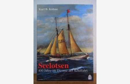 Seelotsen. Geschichte der Lotsenbrüderschaft Elbe 1575 - 1994. 400 Jahre im Dienste der Seeschiffahrt