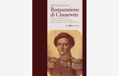 Restaurazione di Clausewitz.   - Con la  Strategia del 1804 , le lettere a Roeder e una silloge dalla  Campagna di Russia  commentate.
