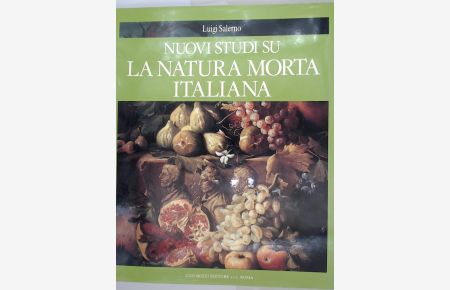 Nuovi studi su la natura morta italiana (Collana classica)