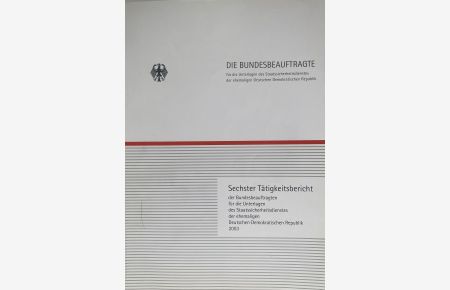 Sechster Tätigkeitsbericht der Bundesbeauftragten für die Unterlagen des Staatssicherheitsdienstes der ehemaligen Deutschen Demokratischen Republik 2003.