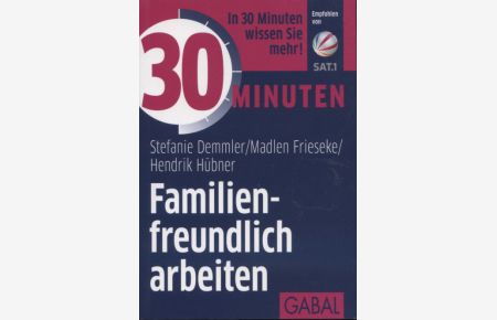 30 Minuten / Familienfreundlich arbeiten.   - Stefanie Demmler, Madlen Frieseke, Hendrik Hübner / 30 Minuten