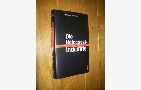 Die Holocaust-Industrie. Wie das Leiden der Juden ausgebeutet wird