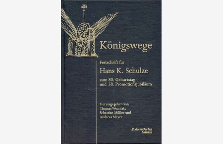 Königswege. Festschrift für Hans K. Schulze  - zum 80. Geburtstag und 50. Promotionsjubiläum.