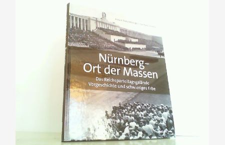 Nürnberg - Ort der Massen - Das Reichsparteitagsgelände, Vorgeschichte und schwieriges Erbe.