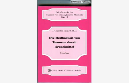 Die Heilbarkeit von Tumoren durch Arzneimittel. Schriftenreihe der Clemens von Bönninghausen-Akademie Bd. 3.