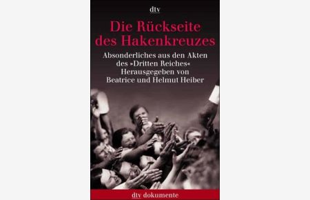 Die Rückseite des Hakenkreuzes : Absonderliches aus den Akten des Dritten Reiches.   - hrsg. von Beatrice und Helmut Heiber / dtv ; 30201 : dtv-Dokumente