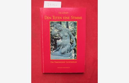 Den Toten eine Stimme : der Parkfriedhof Lichterfelde.   - Reihe Deutsche Vergangenheit ; Bd. 124 : Stätten der Geschichte Berlins.