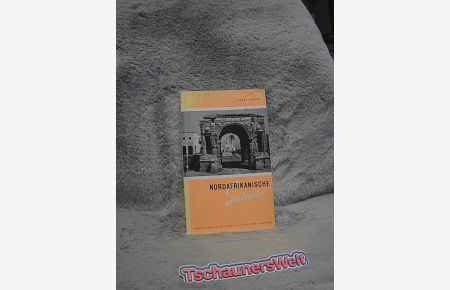 Nordafrikanische Stadtbilder : Antike u. Mittelalter in Libyen u. Tunesien.   - Mit 45 Ill., davon 14 Rekonstruktionsskizzen u. Ansichten von A. K. Lutz