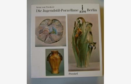 Die Jugendstil-Porzellane der KPM  - Bestandskatalog der Königlichen Porzellan-Manufaktur Berlin 1896-1914