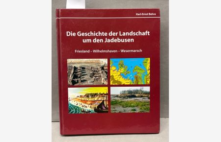 Die Geschichte der Landschaft um den Jadebusen Friesland-Wilhelmshaven-Wesermarsch