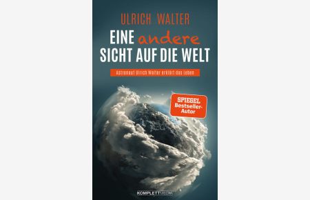 Eine andere Sicht auf die Welt! (SPIEGEL-Bestseller): Astronaut Ulrich Walter erklärt das Leben