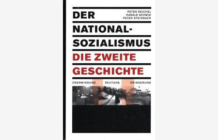 Der Nationalsozialismus : Die zweite Geschichte ;  - Überwindung - Deutung - Erinnerung