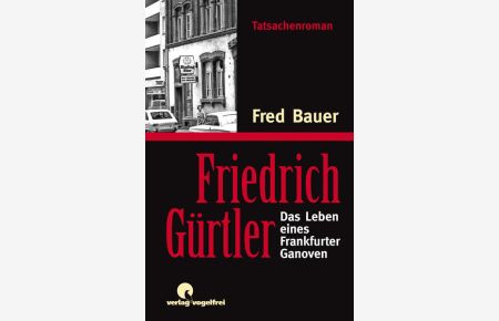 Friedrich Gürtler: Das Leben eines Frankfurter Ganoven