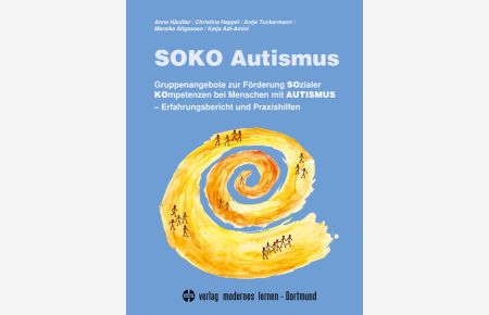 SOKO Autismus: Gruppenangebote zur Förderung Sozialer Kompetenzen bei Menschen mit Autismus. Erfahrungsbericht und Praxishilfen
